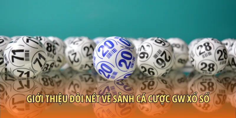 Giới thiệu đôi nét về sảnh cá cược GW Xổ Số