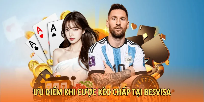 Ưu điểm khi cược kèo chấp tại Besvisa