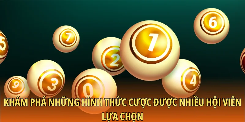Khám phá những hình thức cược được nhiều hội viên lựa chọn
