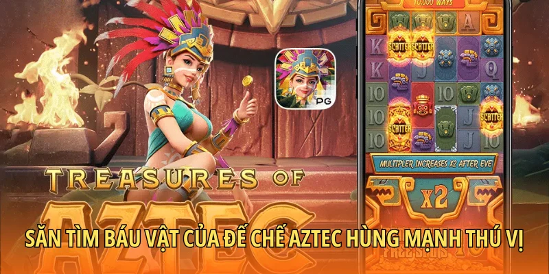 Săn tìm báu vật của đế chế Aztec hùng mạnh thú vị
