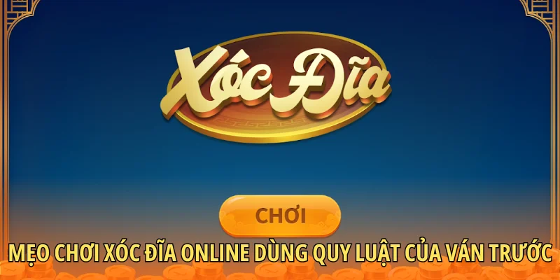 Mẹo chơi xóc đĩa online dùng quy luật của ván trước
