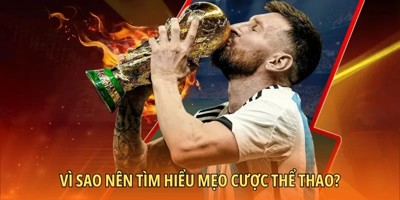 Vì sao nên tìm hiểu mẹo cược thể thao?
